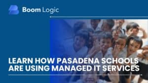 how pasadena schools utilize managed it services
