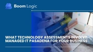 what technology assessments involve managed it pasadena