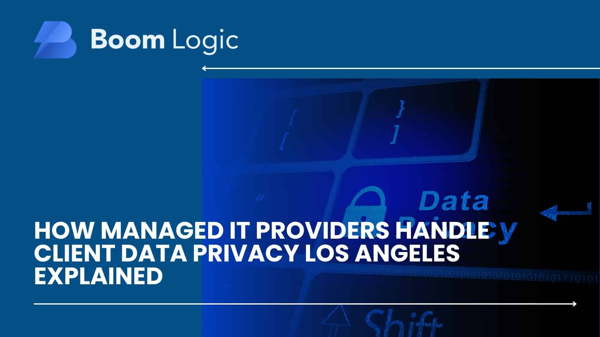 Boom Logic logo and keyboard featuring "Data Privacy" with a padlock symbol, emphasizing managed IT providers' role in client data privacy in Los Angeles.