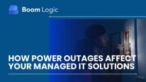 Power Outages Affect Your Managed IT Solutions
